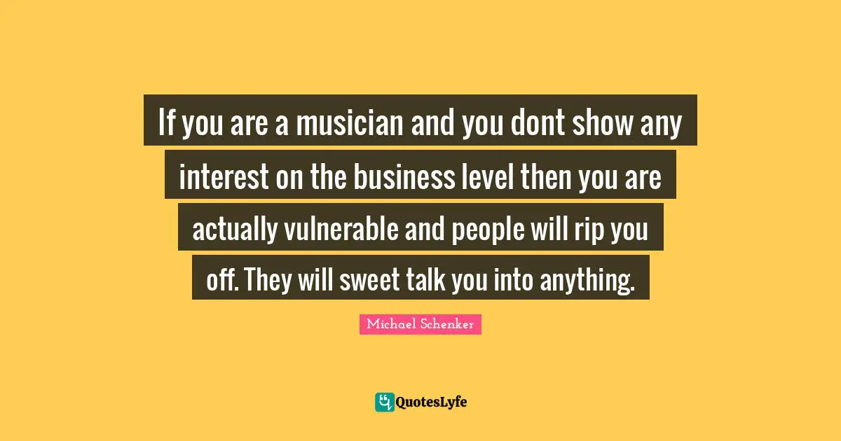 If you are a musician and you dont show any interest on the business level then you are actually vulnerable and people will rip you off. They will sweet talk you into anything.