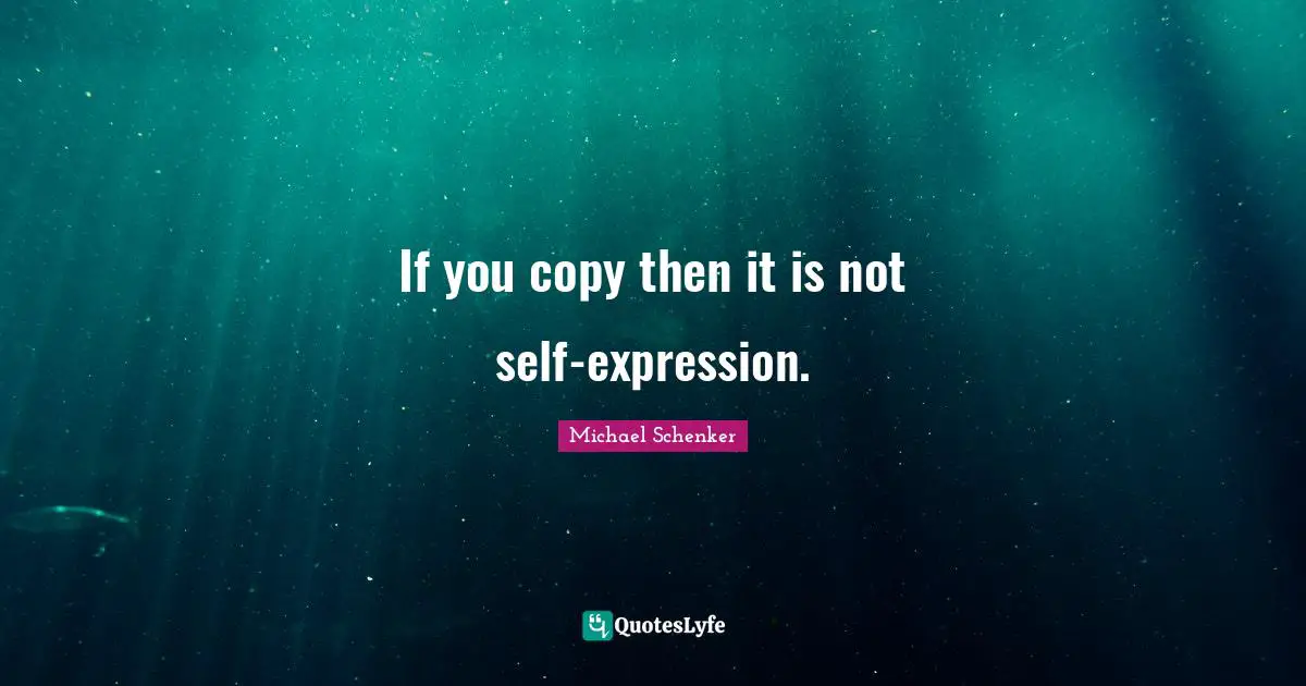 If you copy then it is not self-expression.