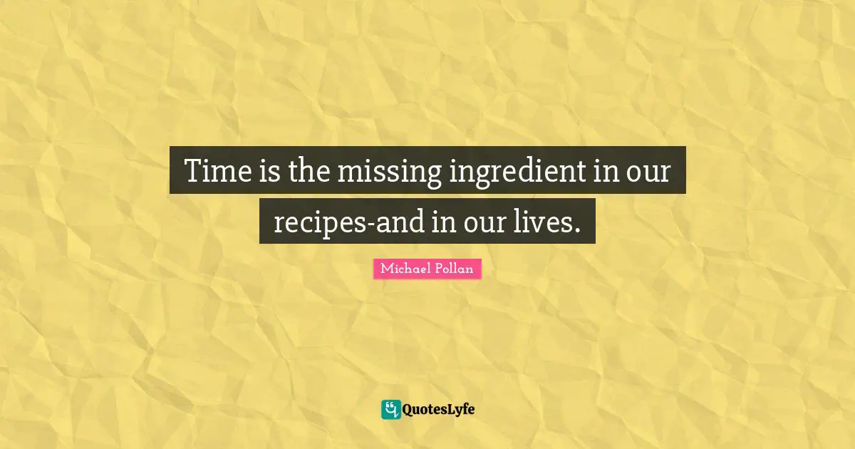 Time is the missing ingredient in our recipes-and in our lives.