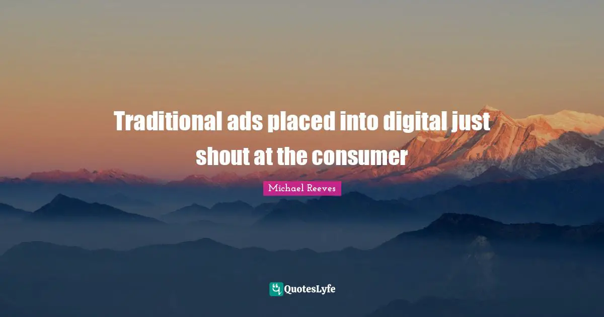 Traditional ads placed into digital just shout at the consumer
