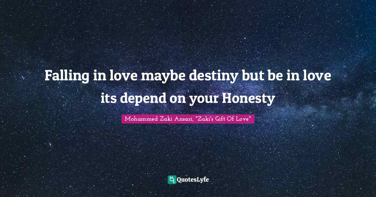 Falling in love maybe destiny but be in love its depend on your Honesty