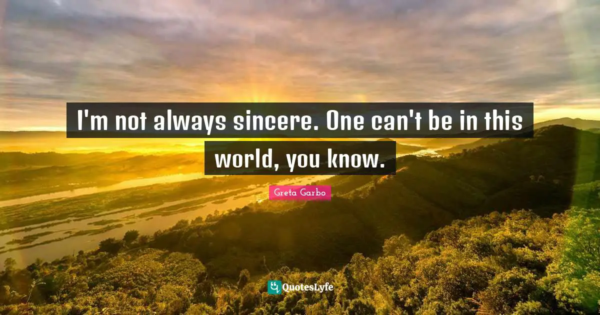 Sincerity Quotes: "I'm not always sincere. One can't be in this world, you know."