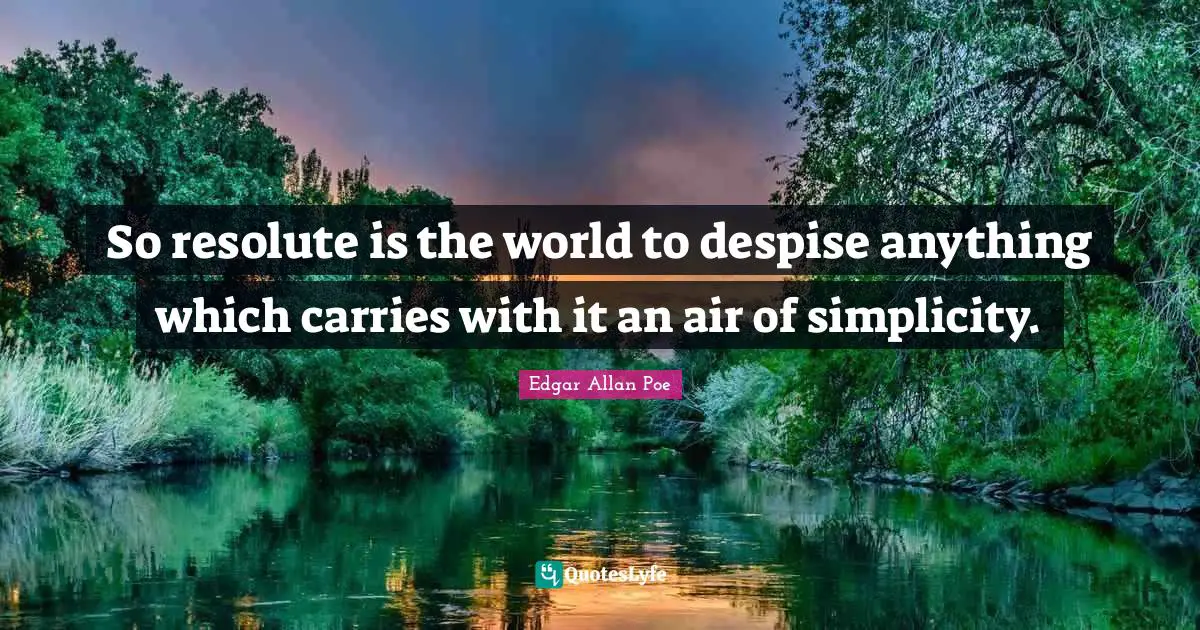 So resolute is the world to despise anything which carries with it an air of simplicity.