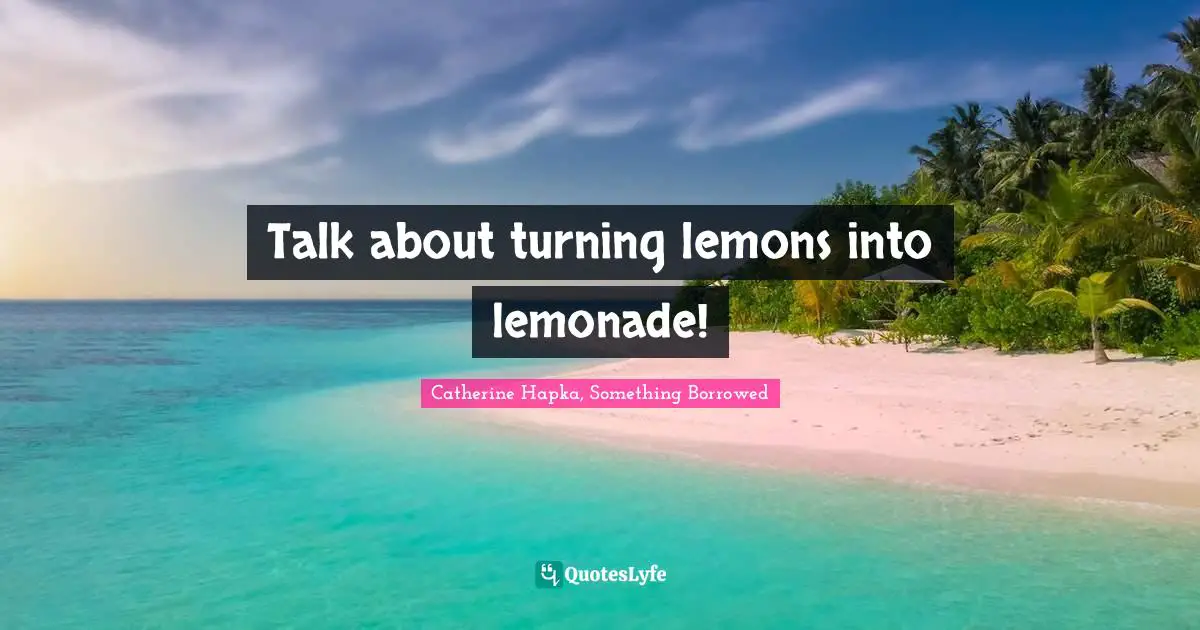 Talk about turning lemons into lemonade!