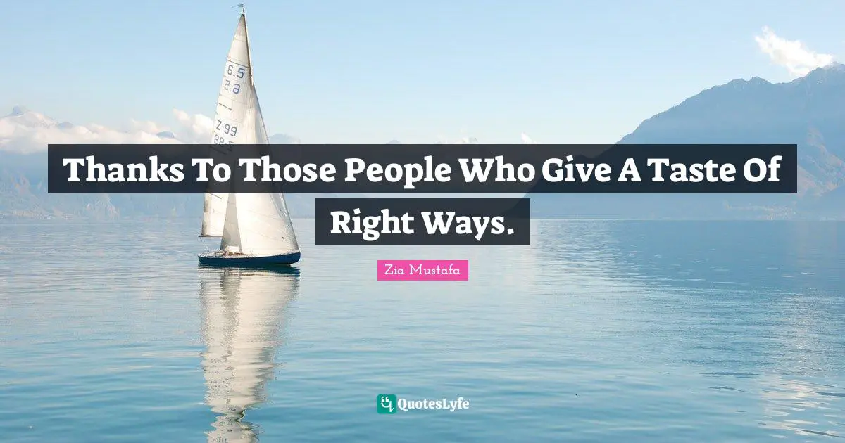 Thanks To Those People Who Give A Taste Of Right Ways.