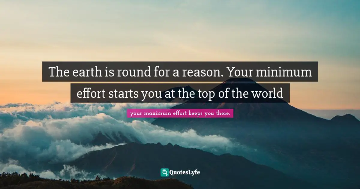 The earth is round for a reason. Your minimum effort starts you at the top of the world
