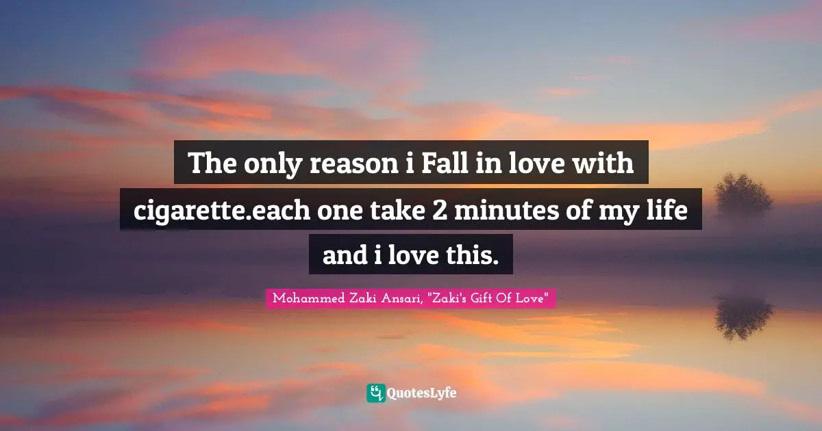 The only reason i Fall in love with cigarette.each one take 2 minutes of my life and i love this.