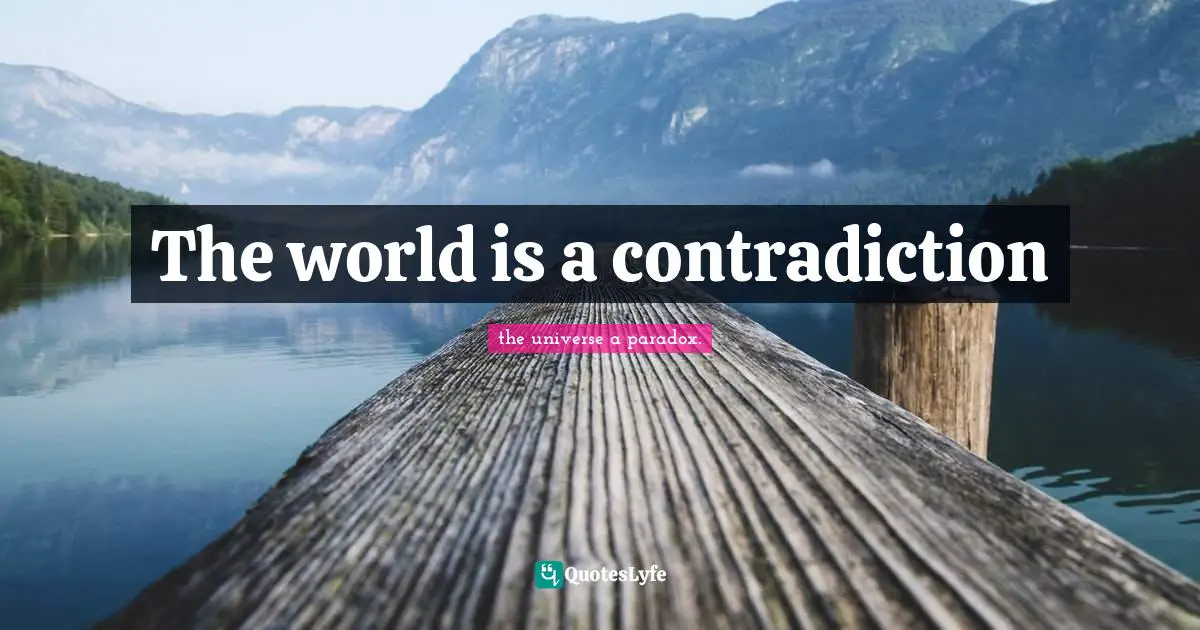 The world is a contradiction