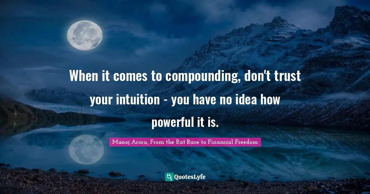 When it comes to compounding, don't trust your intuition - you have no idea how powerful it is.
