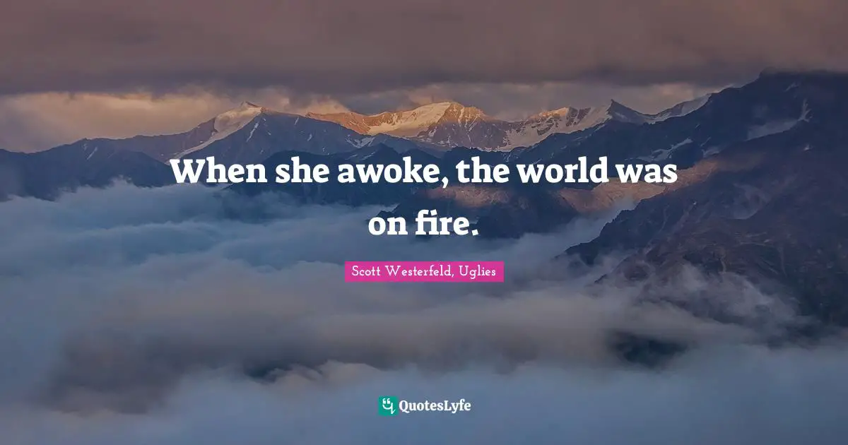 Scott Westerfeld, Uglies Quotes: "When she awoke, the world was on fire."