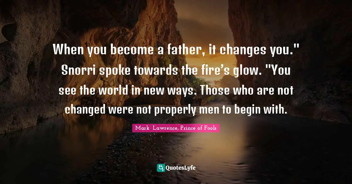 When you become a father, it changes you." Snorri spoke towards the fire’s glow. "You see the world in new ways. Those who are not changed were not properly men to begin with.