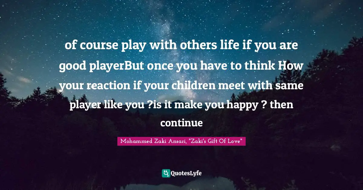of course play with others life if you are good playerBut once you have to think How your reaction if your children meet with same player like you ?is it make you happy ? then continue