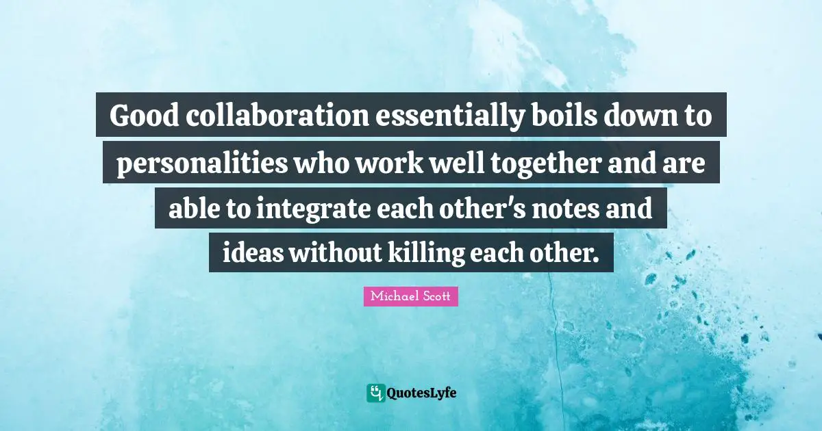 Good collaboration essentially boils down to personalities who work well together and are able to integrate each other's notes and ideas without killing each other.