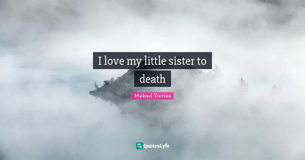 I love my little sister to death