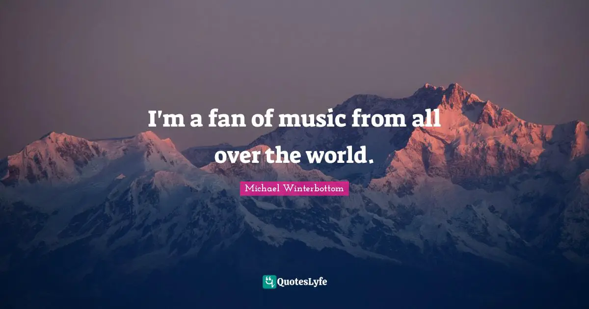 I'm a fan of music from all over the world.