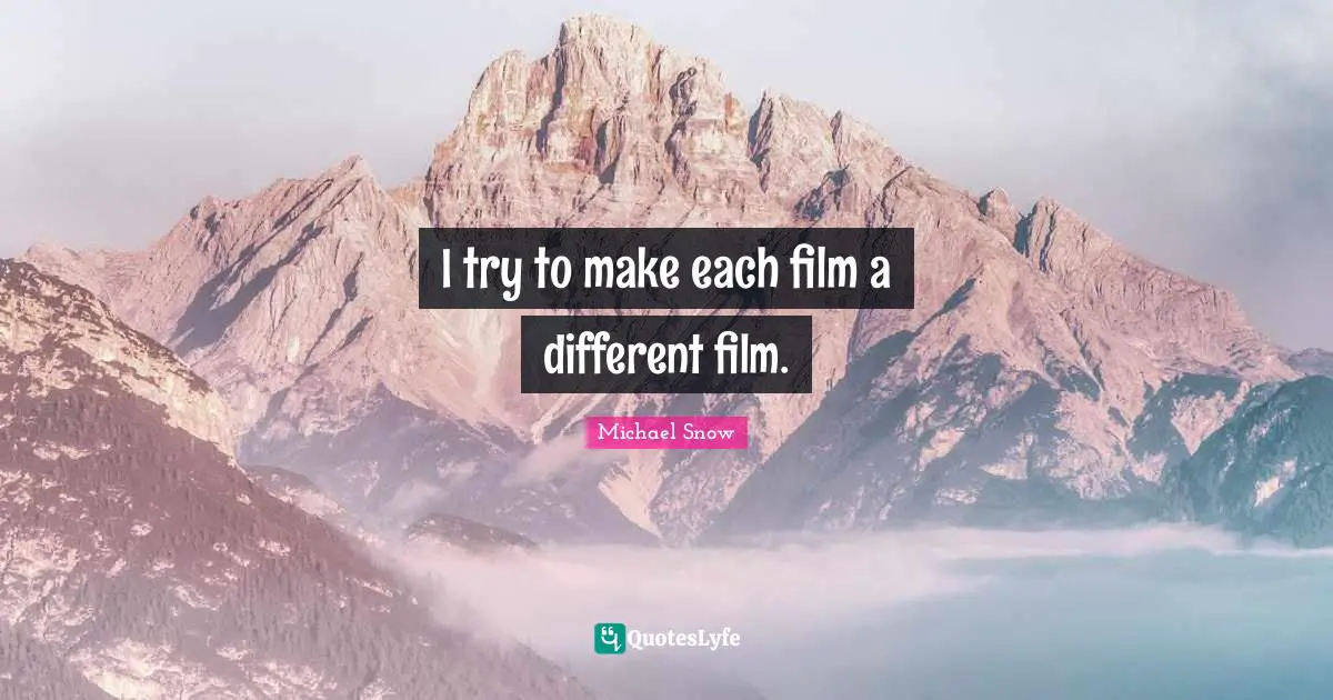 I try to make each film a different film.