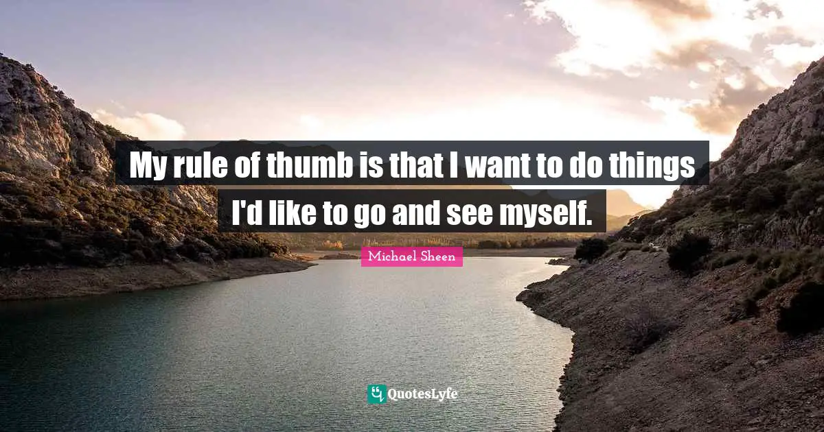 My rule of thumb is that I want to do things I'd like to go and see myself.