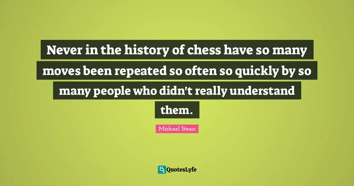 Never in the history of chess have so many moves been repeated so often so quickly by so many people who didn't really understand them.