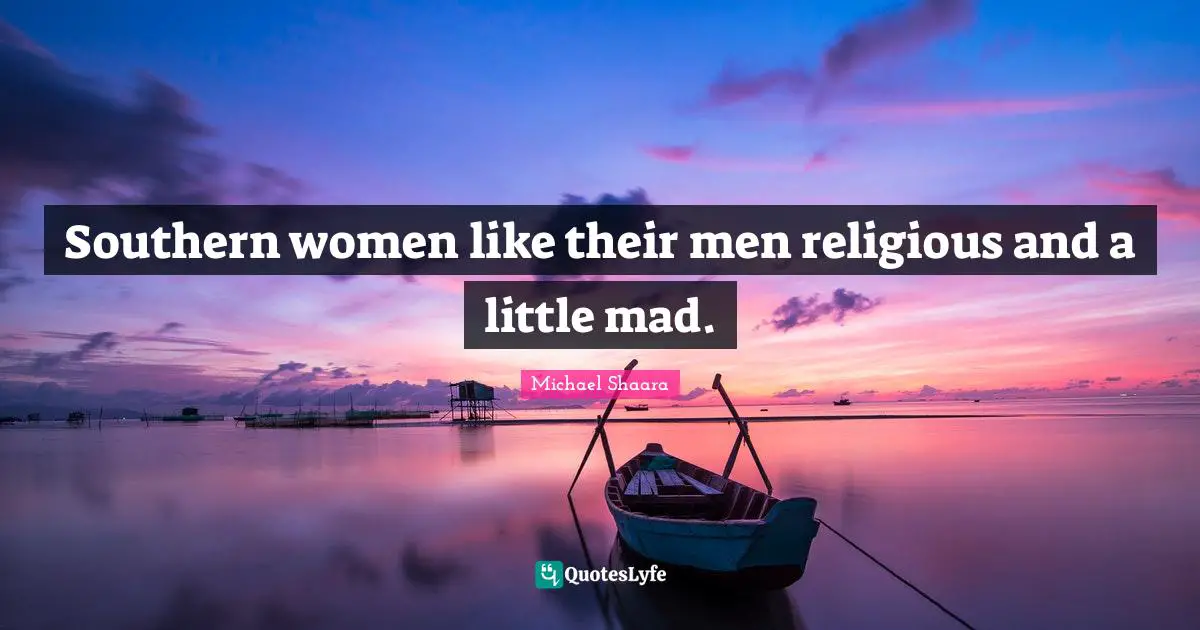 Southern women like their men religious and a little mad.