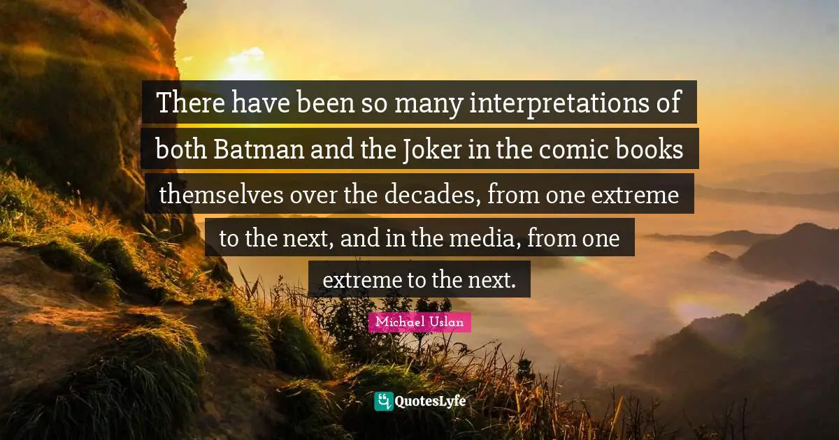 There have been so many interpretations of both Batman and the Joker in the comic books themselves over the decades, from one extreme to the next, and in the media, from one extreme to the next.