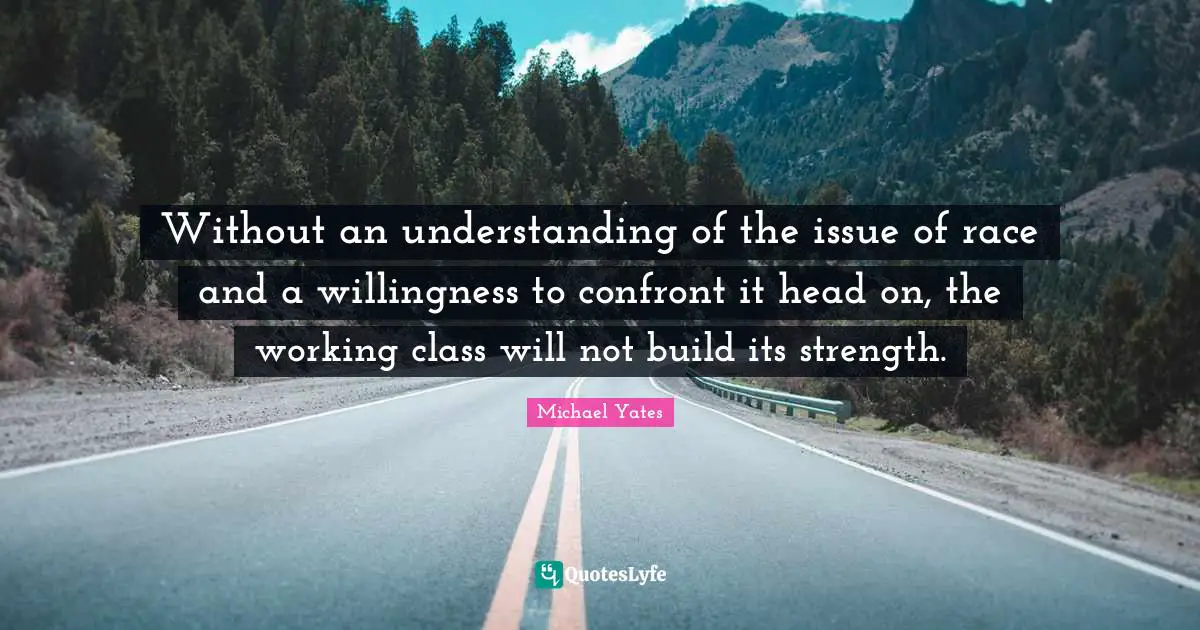 Without an understanding of the issue of race and a willingness to confront it head on, the working class will not build its strength.