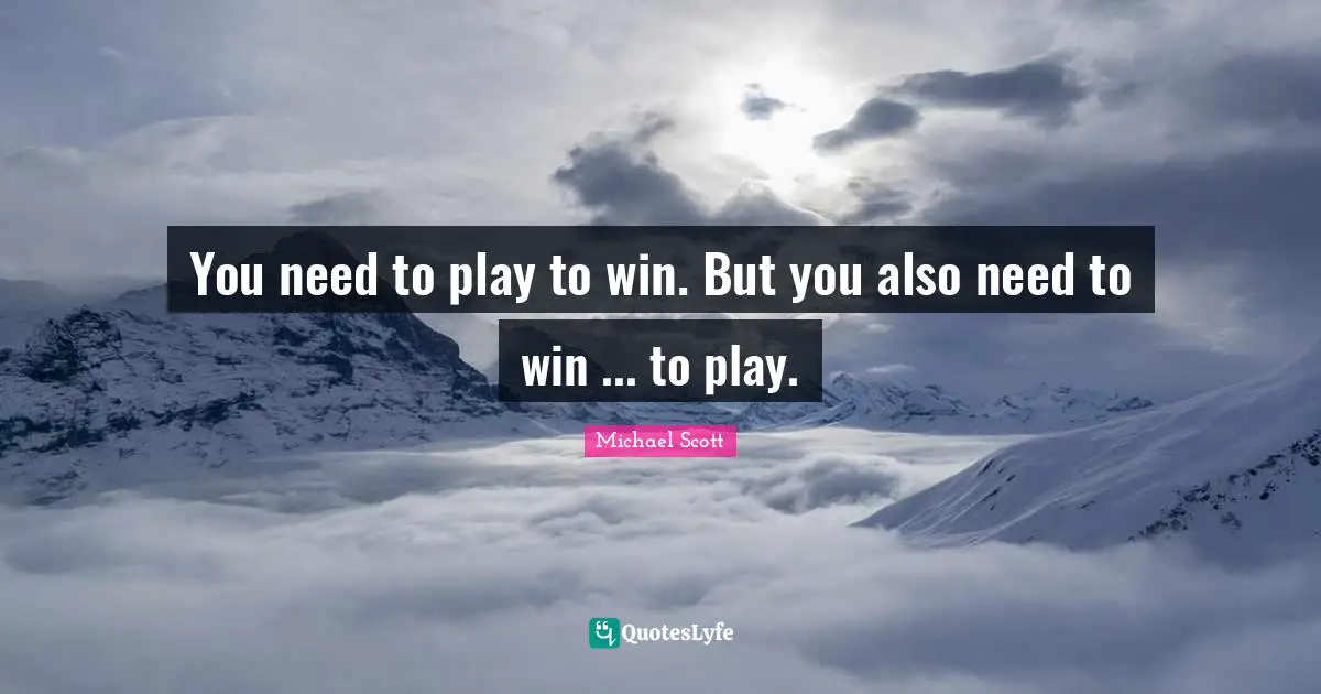 You need to play to win. But you also need to win ... to play.