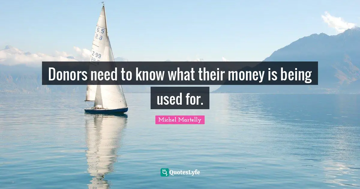 Donors need to know what their money is being used for.