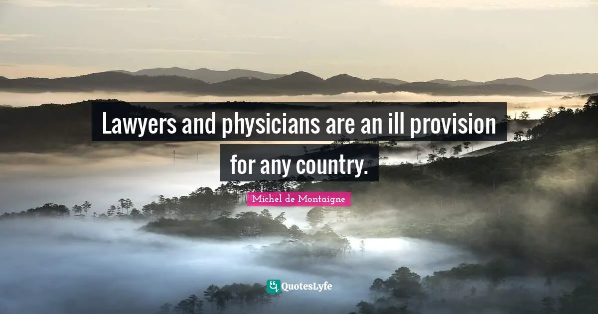 Lawyers and physicians are an ill provision for any country.