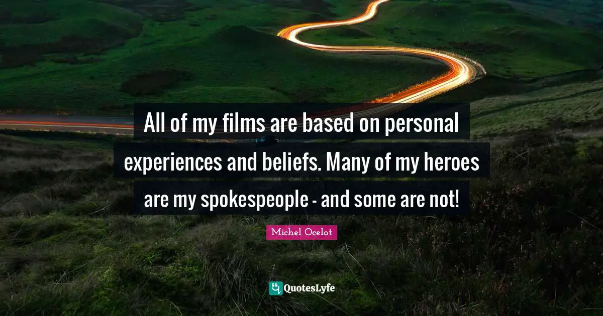 Spokespeople Quotes: "All of my films are based on personal experiences and beliefs. Many of my heroes are my spokespeople - and some are not!"