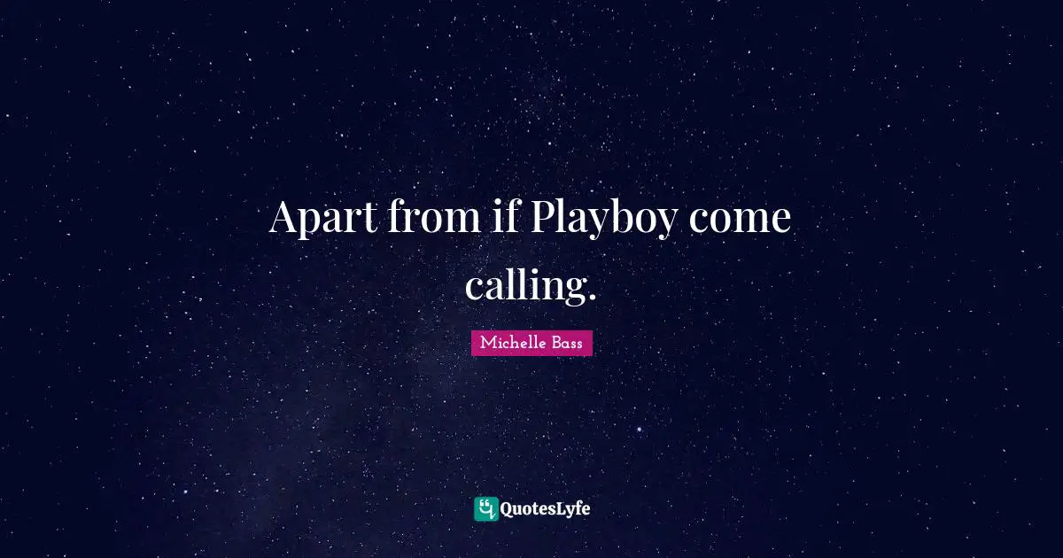 Apart from if Playboy come calling.
