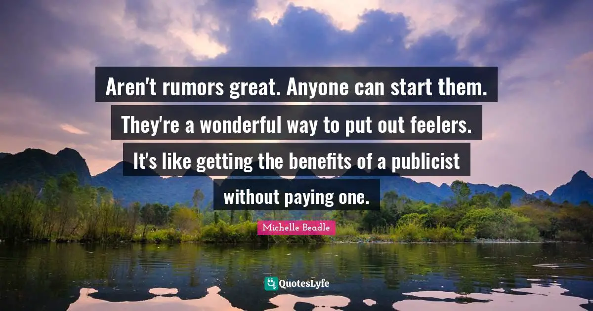 Aren't rumors great. Anyone can start them. They're a wonderful way to put out feelers. It's like getting the benefits of a publicist without paying one.