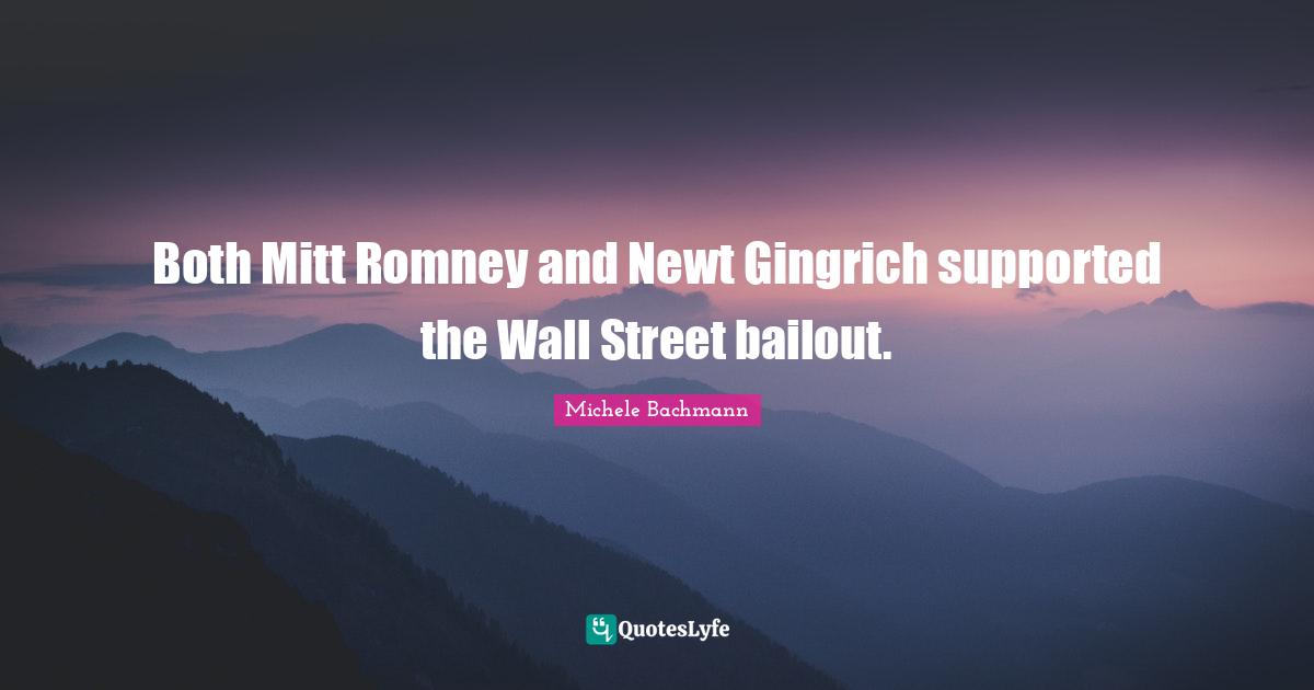 Both Mitt Romney and Newt Gingrich supported the Wall Street bailout.