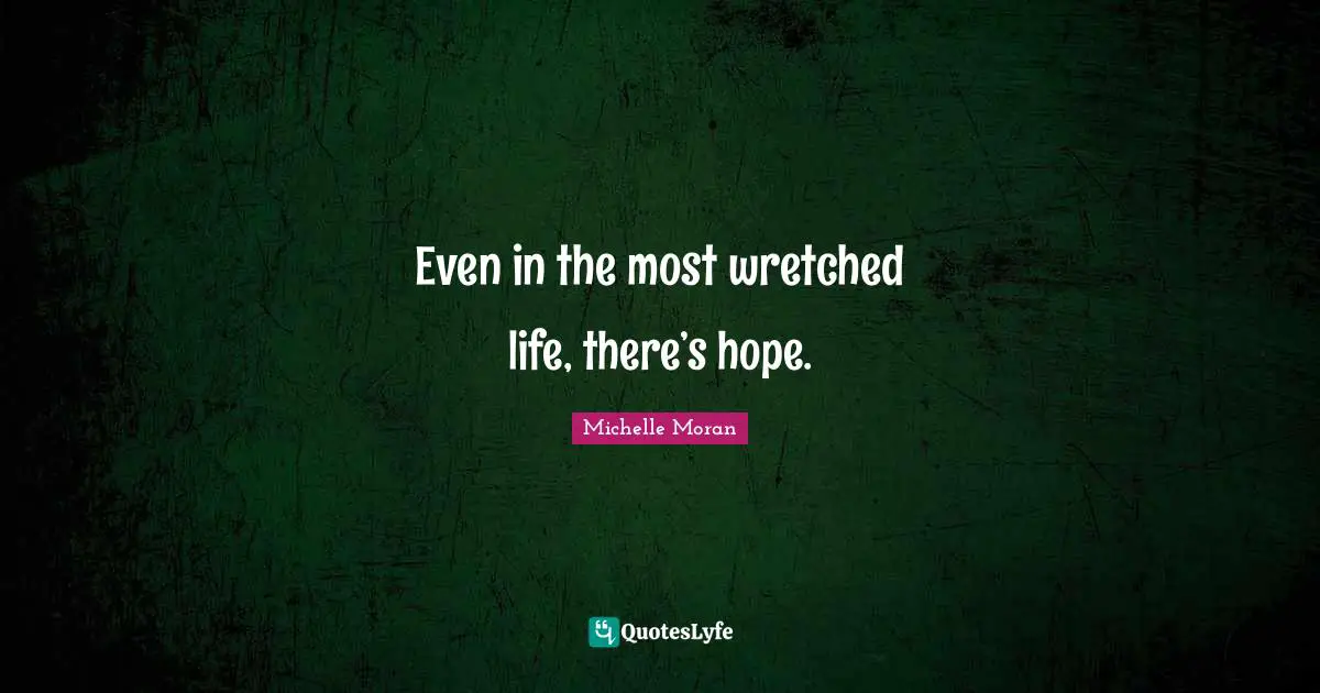 Even in the most wretched life, there’s hope.