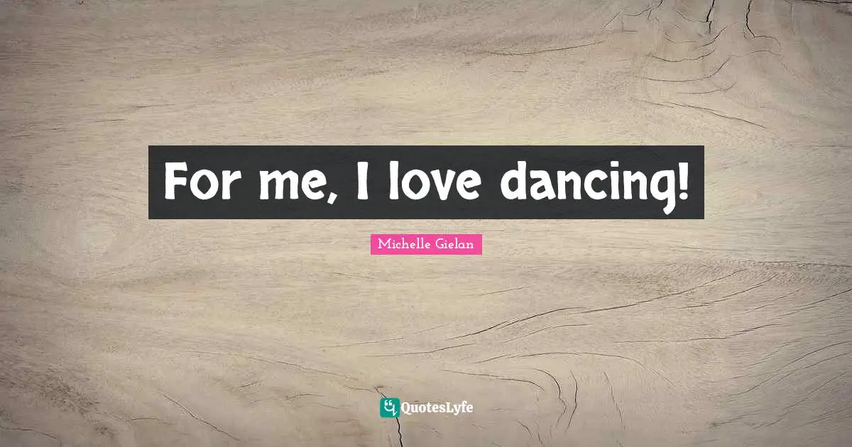 For me, I love dancing!