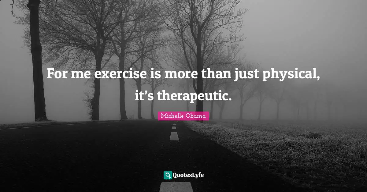 New Years Resolution Quotes: "For me exercise is more than just physical, it’s therapeutic."