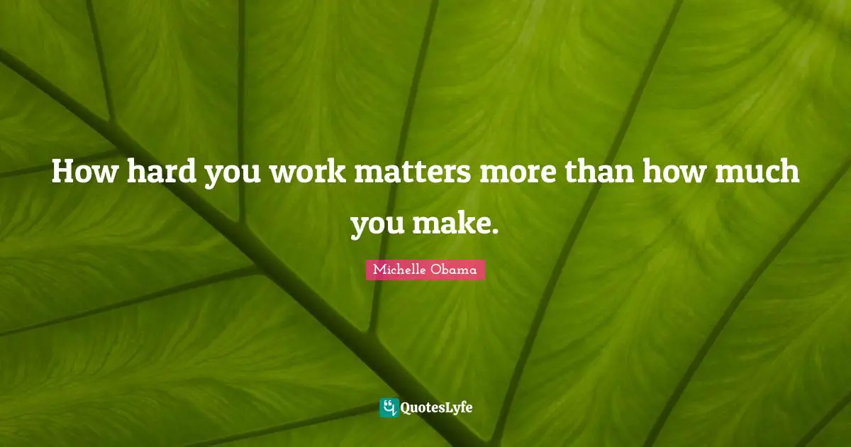How hard you work matters more than how much you make.