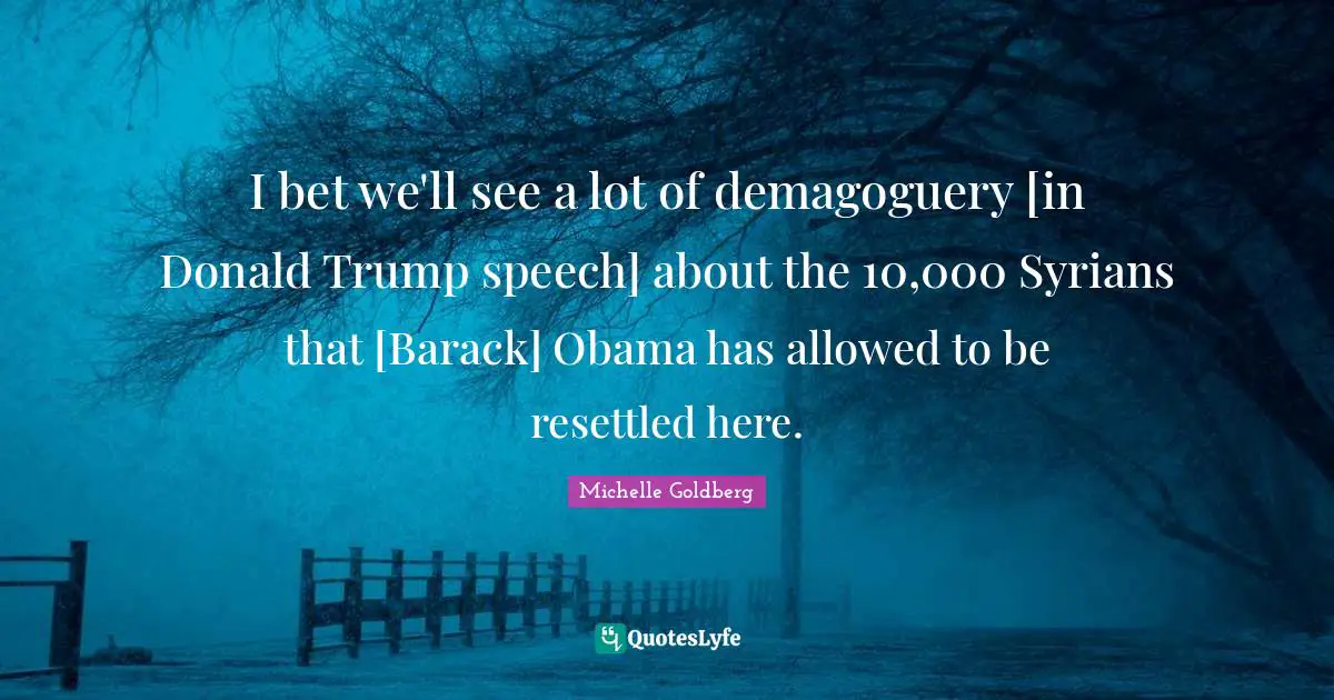 I bet we'll see a lot of demagoguery [in Donald Trump speech] about the 10,000 Syrians that [Barack] Obama has allowed to be resettled here.