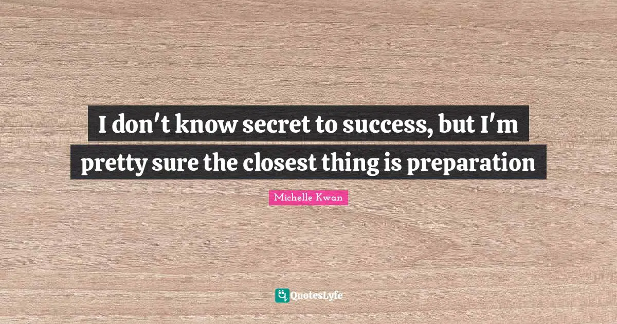 Michelle Kwan Quotes: "I don't know secret to success, but I'm pretty sure the closest thing is preparation"