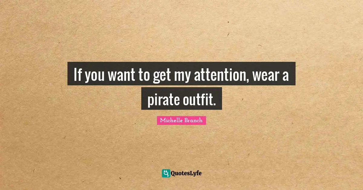 If you want to get my attention, wear a pirate outfit.