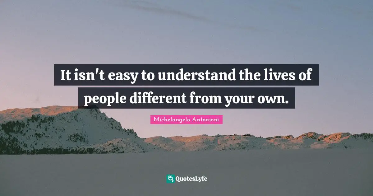 It isn't easy to understand the lives of people different from your own.