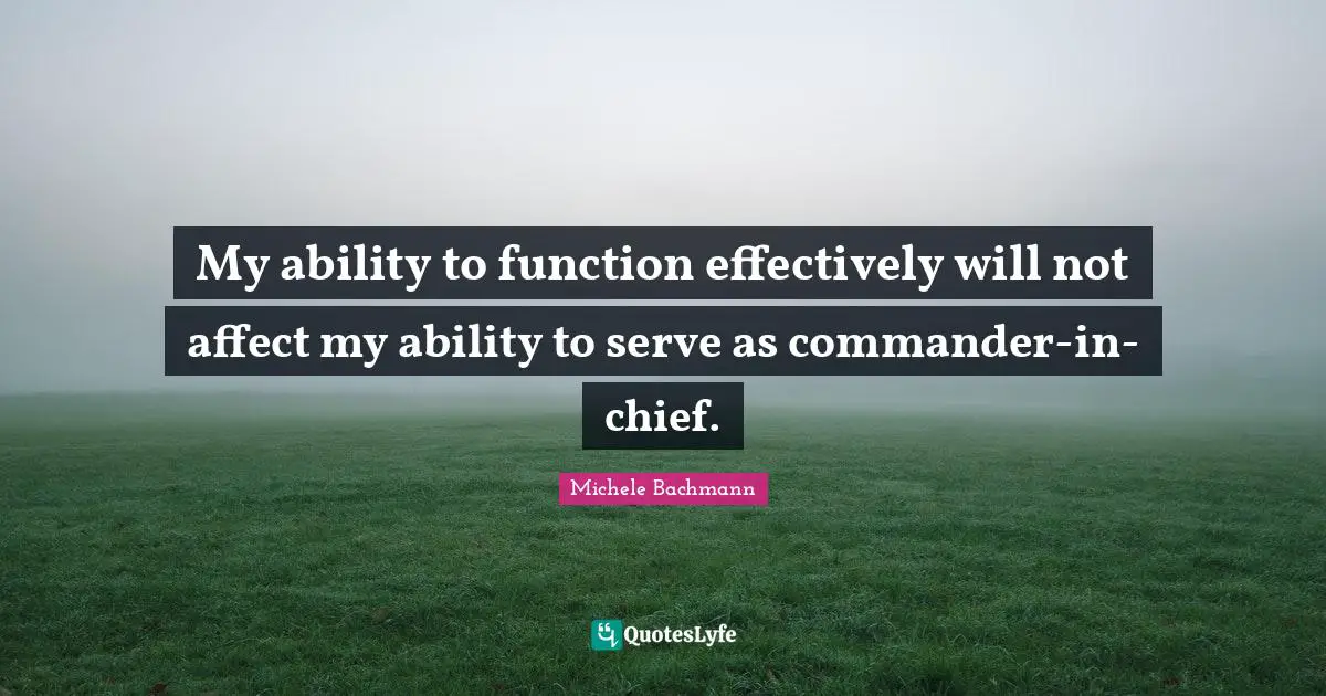 My ability to function effectively will not affect my ability to serve as commander-in-chief.