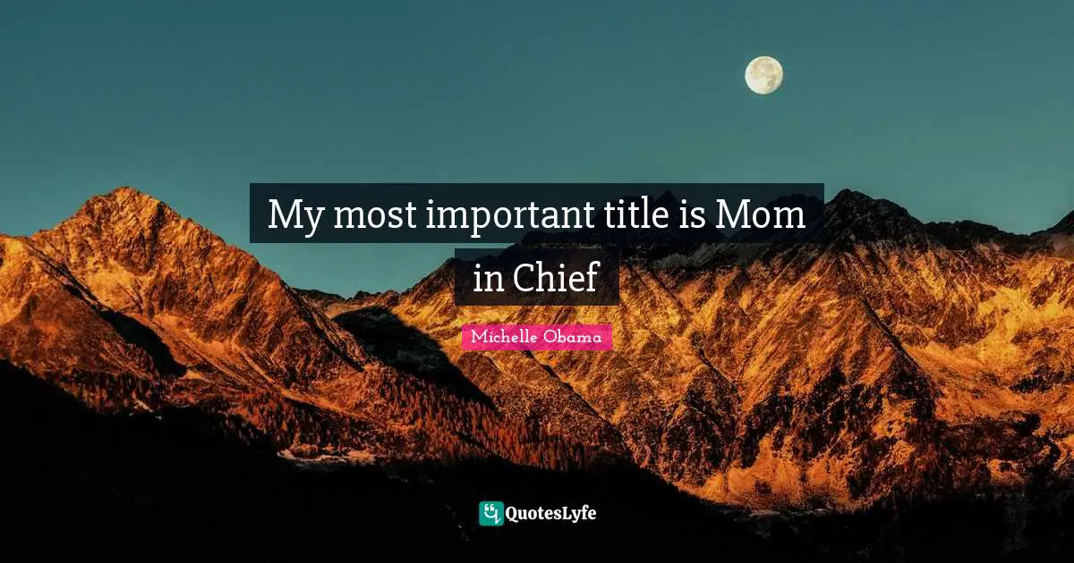My most important title is Mom in Chief