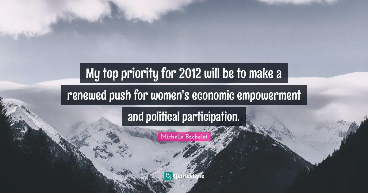 My top priority for 2012 will be to make a renewed push for women's economic empowerment and political participation.