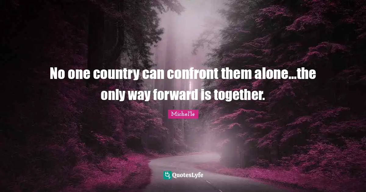 No one country can confront them alone…the only way forward is together.