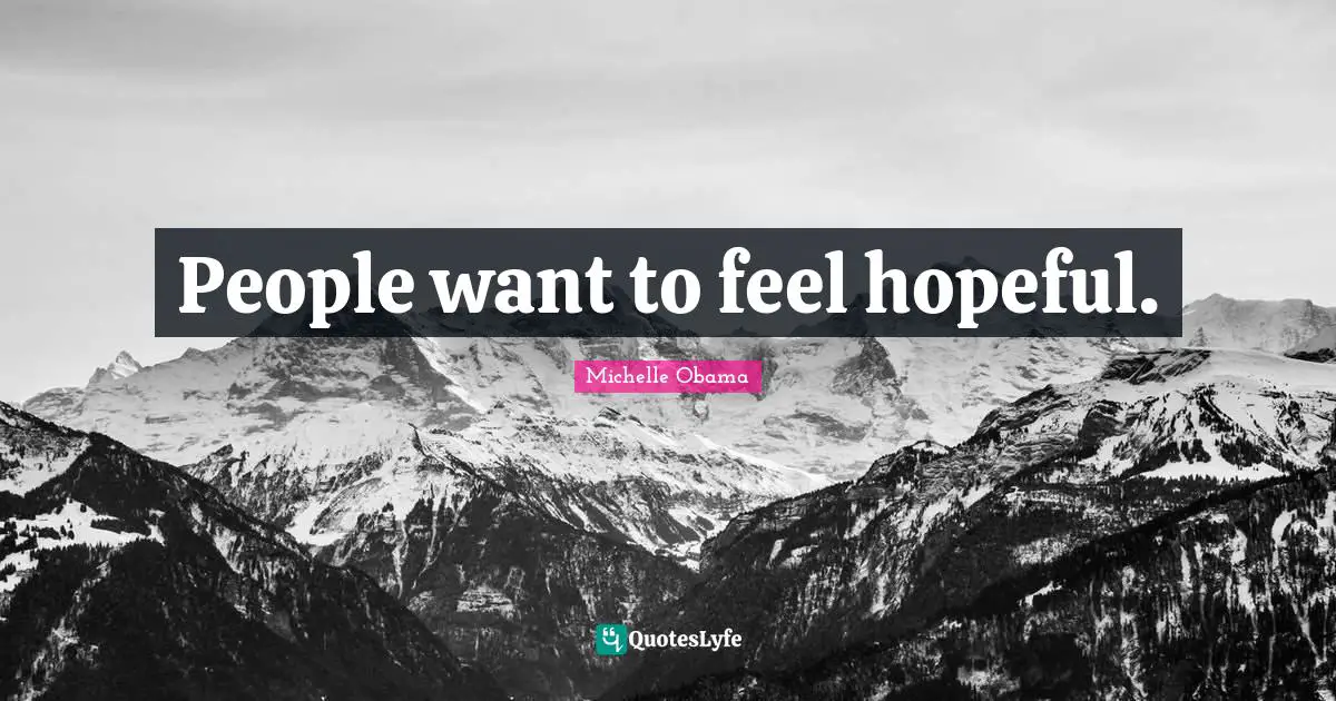 People want to feel hopeful.