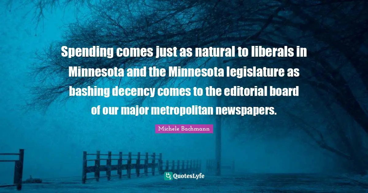 Spending comes just as natural to liberals in Minnesota and the Minnesota legislature as bashing decency comes to the editorial board of our major metropolitan newspapers.