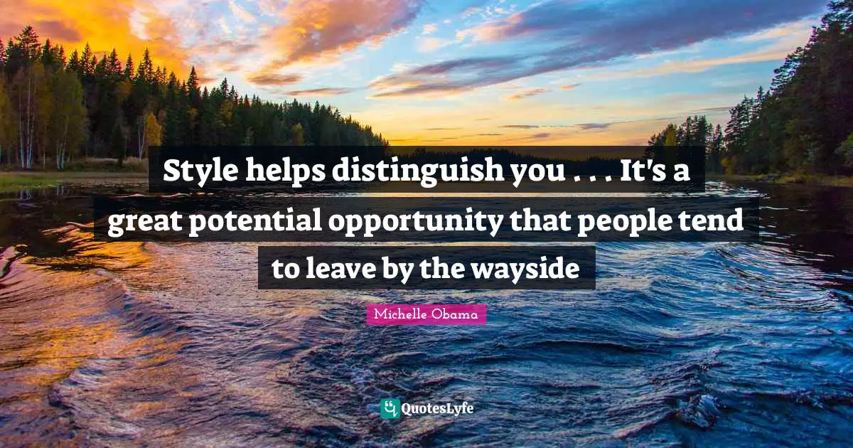 Style helps distinguish you . . . It's a great potential opportunity that people tend to leave by the wayside