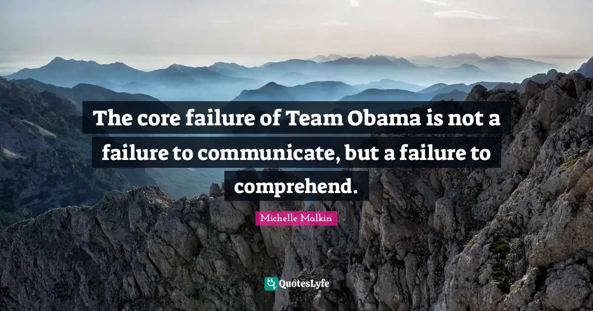 The core failure of Team Obama is not a failure to communicate, but a failure to comprehend.