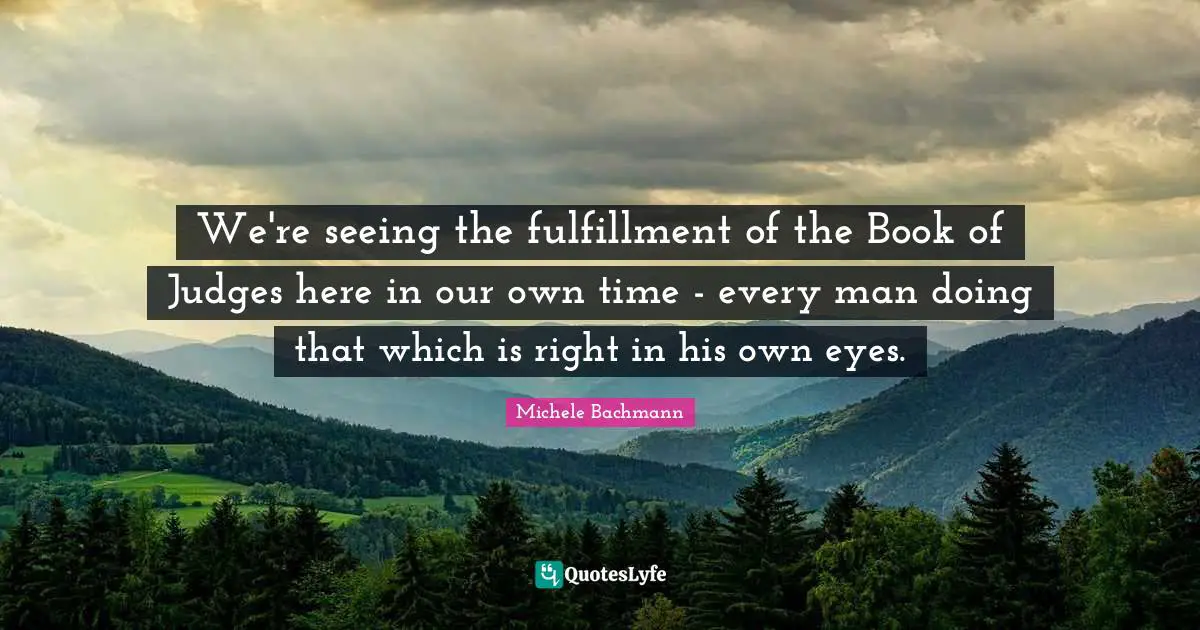 We're seeing the fulfillment of the Book of Judges here in our own time - every man doing that which is right in his own eyes.