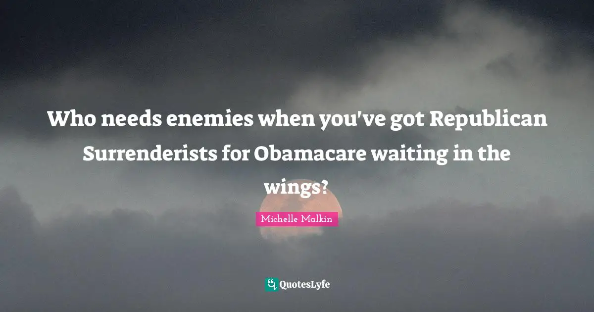 Who needs enemies when you've got Republican Surrenderists for Obamacare waiting in the wings?
